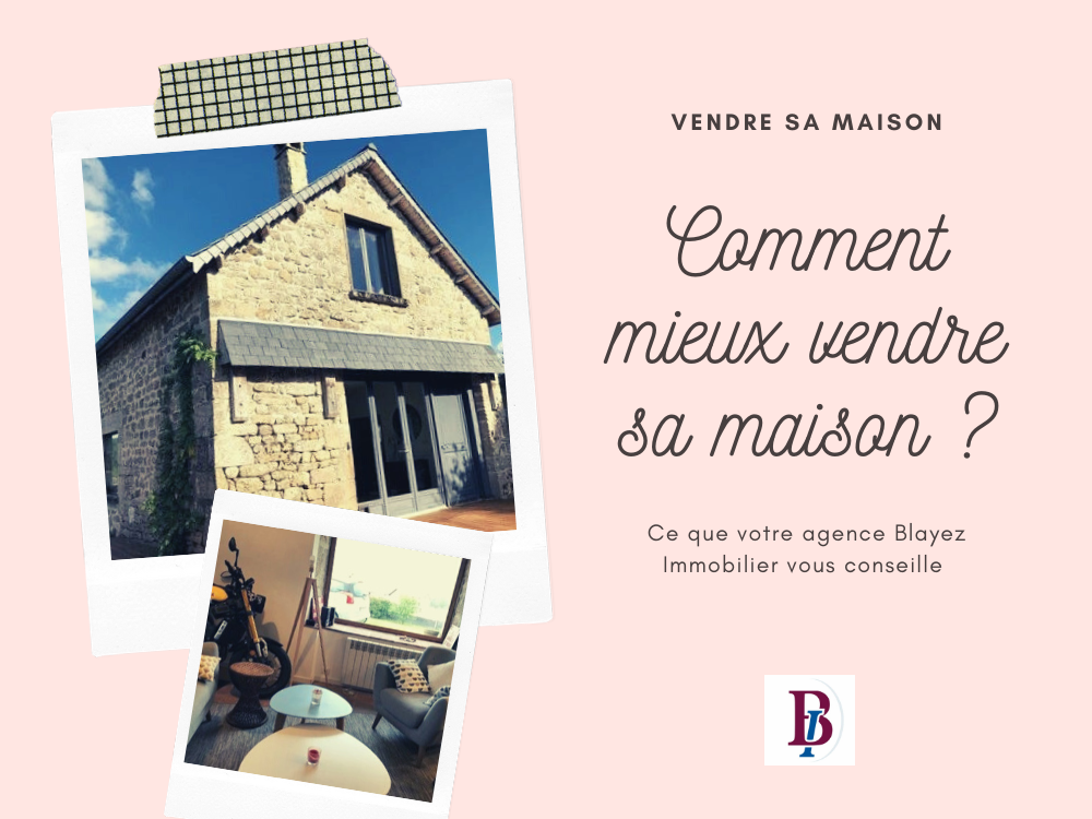 Comment mieux vendre sa maison en 4 conseils ? BLAYEZ IMMOBILIER